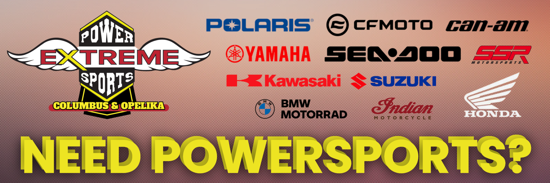 Extreme Powersports ad that list all the available brands that they sell with yellow text that states "Need Powersports?"